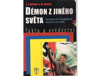 Démon z jiného světa - pátrání po tajemství Adolfa Hitlera, J. J Duffack, 2007