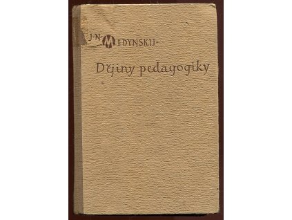 Dejiny pedagogiky - Učeb. pre pedagog. inštitúty, Jevgenij Nikolajevič Medynskij, 1950