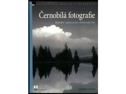 Černobílá fotografie - digitální úpravy pro dokonalý tisk, George Schaub, 2007