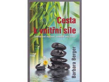 Cesta k vnitřní síle - změňte své myšlení, změníte svůj život, Barbara Berger, 2014