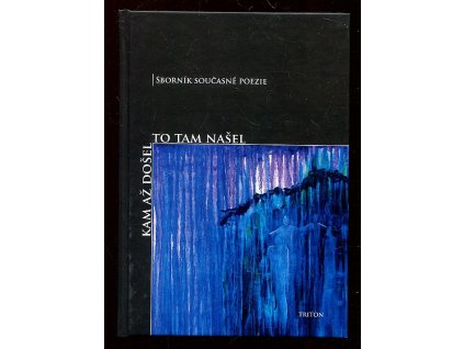 Kam až došel, to tam našel - sborník současné poezie, 2008