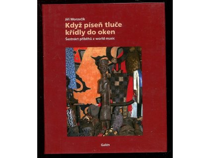 Když píseň tluče křídly do oken - šestnáct příběhů z world music, Jiří Moravčík, 2009