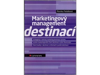 Marketingový management destinací - strategický a taktický marketing destinace turismu, systém marketingového řízení destinace a jeho financování, řízení kvality v destinaci a informační systém destinace