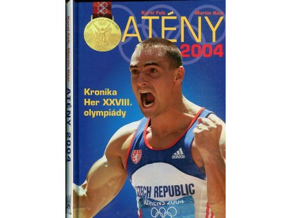Atény 2004 - kronika her XXVIII. olympiády, Karel Felt, 2004
