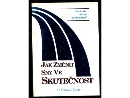 Jak změnit sny ve skutečnost - osm kroků od snů ke skutečnosti, Conway D Stone, 1998