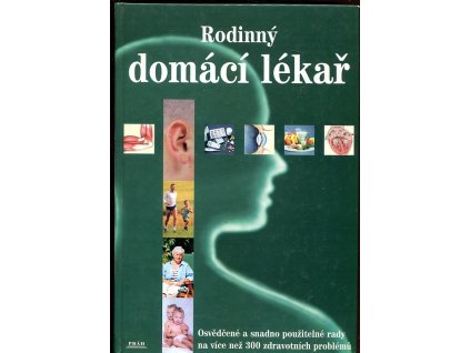 Rodinný domácí lékař - osvědčené a snadno použitelné rady na více než 300 zdravotních problémů, 2001