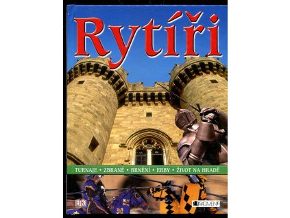 Rytíři - turnaje, zbraně, brnění, erby, život na hradě