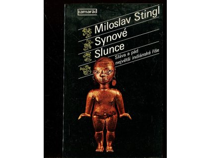 Synové Slunce - sláva a pád největší indiánské říše, Miloslav Stingl, 1985