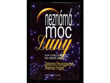 Neznámá moc luny - vliv cyklů Měsíce na lidské zdraví, Johanna Paungger, 1996