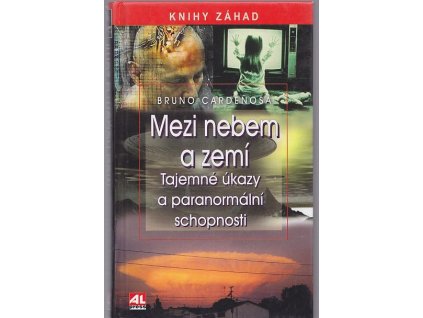 Mezi nebem a zemí - tajemné úkazy a paranormální schopnosti, Bruno Cardeñosa, 2011
