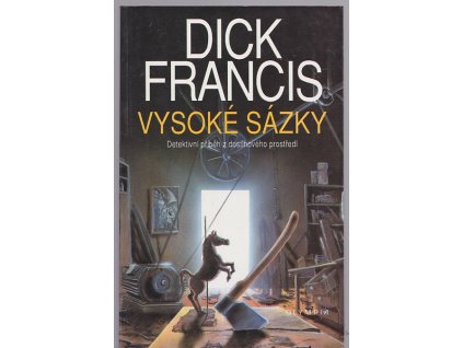 Vysoké sázky - detektivní příběh z dostihového prostředí, Dick Francis, 1993