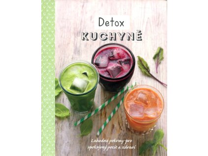 Detox kuchyně - lahodné pokrmy pro spokojený pocit a zdraví, 2017