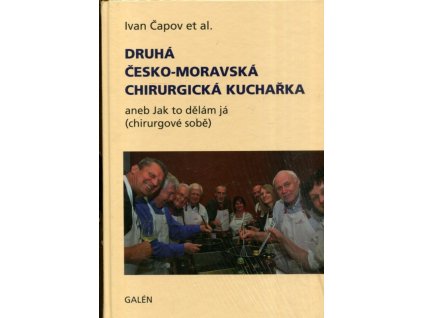Druhá česko-moravská chirurgická kuchařka : aneb Jak to dělám já (chirurgové sobě), Ivan Čapov, 2016