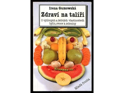 Zdraví na talíři - o výživných a léčivých vlastnostech bylin, ovoce a zeleniny, Irena Gumowska, 1994