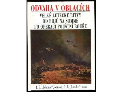 Odvaha v oblacích - velké letecké bitvy od bojů na Sommě po operaci Pouštní bouře, James Edgar Johnson, 1996