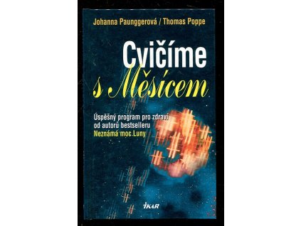 Cvičíme s Měsícem - úspěšný program pro zdraví od autorů bestselleru Neznámá moc Luny, Johanna Paungger, 2002