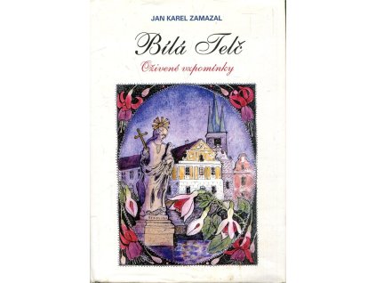 Bílá Telč : oživené vzpomínky, Jan Karel Zamazal, 2004