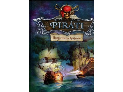 Piráti – ilustrovaná historie, kolektiv, 2017