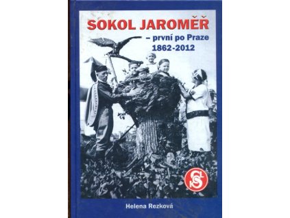 Sokol Jaroměř – první po Praze 1862–2012, Helena Rezková, 2012