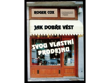 Jak dobře vést svou vlastní prodejnu, Roger Cox, 1995