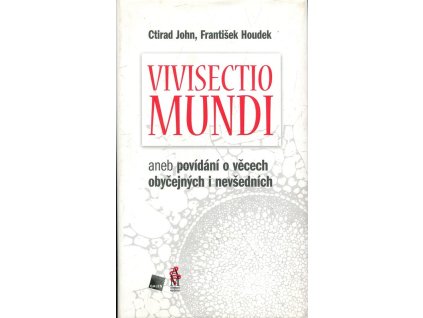 Vivisectio mundi, aneb, Povídání o věcech obyčejných i nevšedních, Ctirad John, 2011