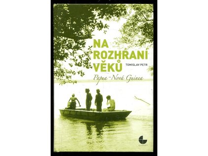 Na rozhraní věků - Papua - Nová Guinea, Tomislav Petr, 2012
