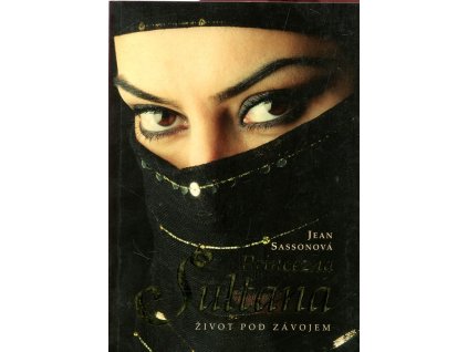 Princezna Sultana - život pod závojem, Jean Sasson, 2010