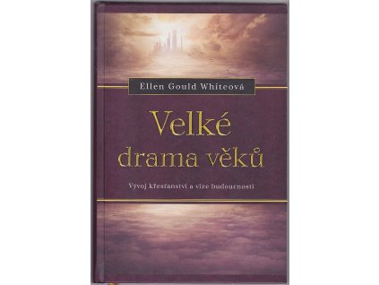 Velké drama věků : Vývoj křesťanství a vize budoucnosti