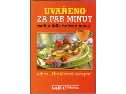 Uvařeno za pár minut - rychlá jídla nejen z masa, Jitka Živsová, 2010