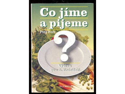 Co jíme a pijeme? - výživa pro 3. tisíciletí, Petr Fořt, 2003