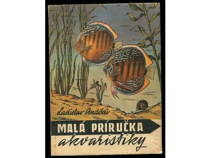 Malá príručka akvaristiky, Ladislav Andódi, 1954