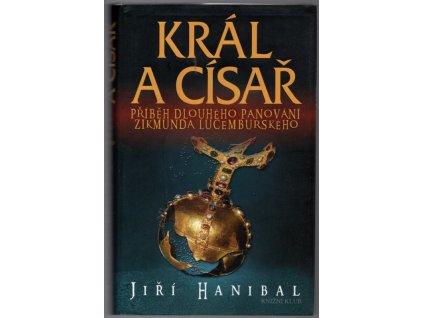 Král a císař : příběh dlouhého panování Zikmunda Lucemburského, Jiří Hanibal, 2011