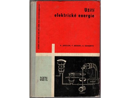 Užití elektrické energie - Učeb. text pro 4. roč. prům. škol elektrotechn, Karel Jarolím, 1963