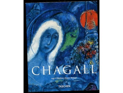 Marc Chagall - 1887-1985 - malířství jako poezie, Ingo F Walther, 2007