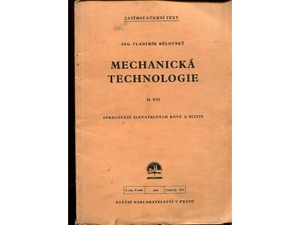 Mechanická technologie. 2. díl, Zprac. slevatelných kovů a slitin, Vladimír Bělovský, 1950