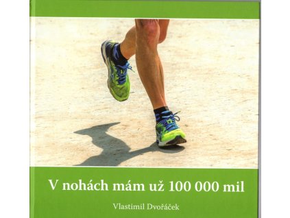 V nohách mám už 100 000 mil - S PODPISEM, Vlastimil Dvořáček, 2019