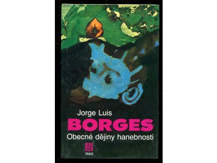 Obecné dějiny hanebnosti : povídky, Jorge Luis Borges, 1990