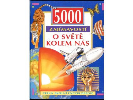 184599 5000 zajimavosti o svete kolem nas velka skolni encyklopedie