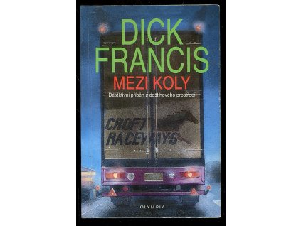 Mezi koly - Detektivní příběh z dostihového prostředí, Dick Francis, 1995