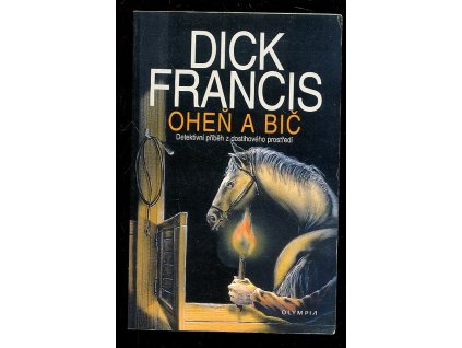Oheň a bič - detektivní příběh z dostihového prostředí, Dick Francis, 1998