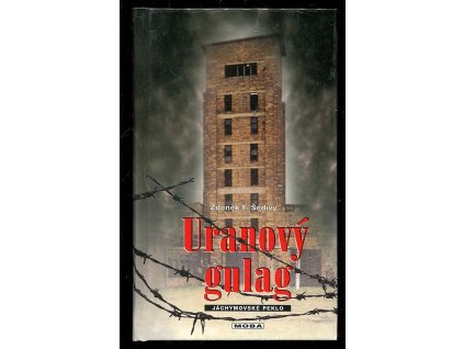 Uranový gulag - jáchymovské peklo, Zdeněk F Šedivý, 2003