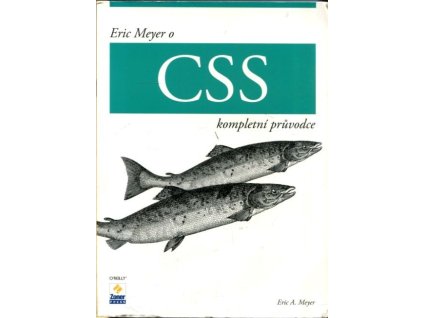 Eric Meyer o CSS : kompletní průvodce, Eric A Meyer, 2007