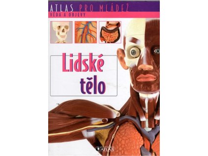 Lidské tělo - atlas pro mládež - věda a objevy