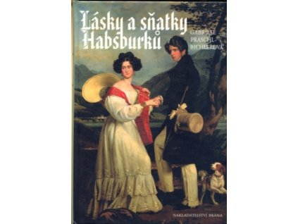 Lásky a sňatky Habsburků, Gabriele Praschl-Bichler, 2004