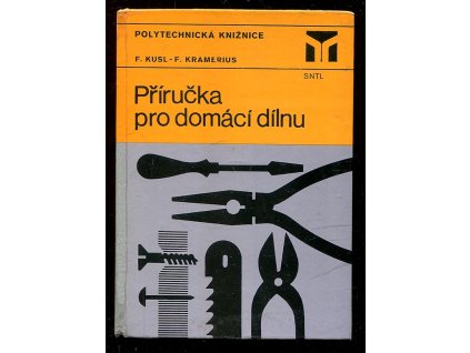 Příručka pro domácí dílnu, František Kusl, 1981