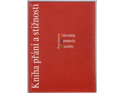 Kniha přání a stížností : aforismy, bonmoty, maximy, Pavel Kosorin, 2007