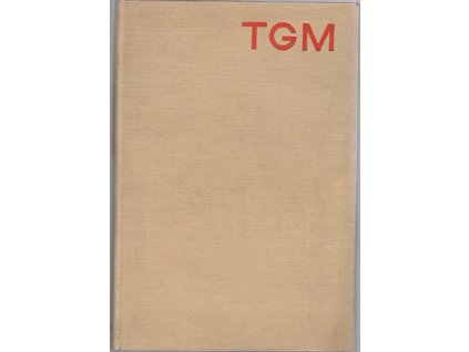 Masarykova práce : Sborník ze spisů, řečí a projevů prvního presidenta československé republiky, Tomáš Garrigue Masaryk, 1930