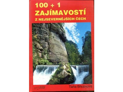 100 + 1 zajímavostí z nejsevernějších Čech : vlastivědný průvodce, Taťana Březinová, 2003