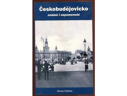Českobudějovicko známé i zapomenuté, Roman Podhola, 2009