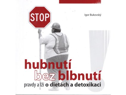 Hubnutí bez blbnutí : pravdy a lži o dietách a detoxikaci., Igor Bukovský, 2009